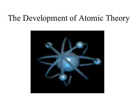 The Development of Atomic Theory