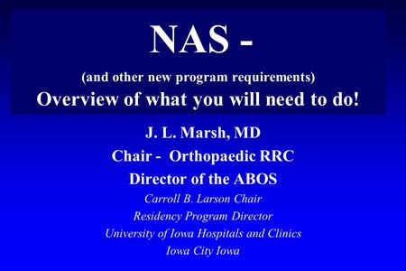 J. L. Marsh, MD Chair - Orthopaedic RRC Director of the ABOS Carroll B. Larson Chair Residency Program Director University of Iowa Hospitals and Clinics.