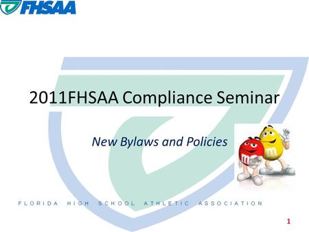 2011FHSAA Compliance Seminar New Bylaws and Policies 1.