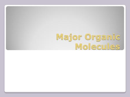 Major Organic Molecules. Carbohydrates Includes both sugars and their polymers. Polymer building blocks: simple sugars called monosaccharides General.