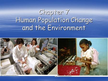 Chapter 7 Human Population Change and the Environment.