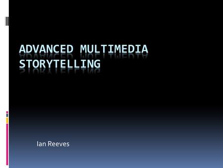 Ian Reeves. Assessment  80 per cent project  20 per cent exam.