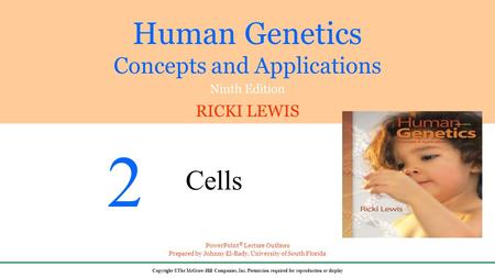 Human Genetics Concepts and Applications Ninth Edition RICKI LEWIS Copyright ©The McGraw-Hill Companies, Inc. Permission required for reproduction or display.