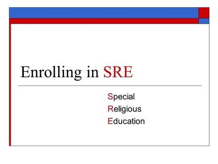 Enrolling in SRE Special Religious Education. The enrolment form  Parents need to identify if they wish their child to receive SRE (page 2)