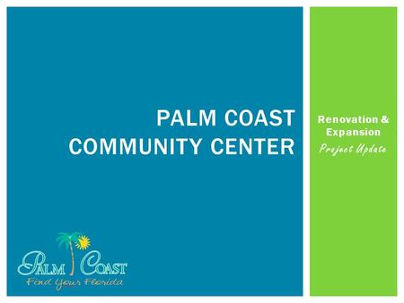 Renovation & Expansion Project Update PALM COAST COMMUNITY CENTER.