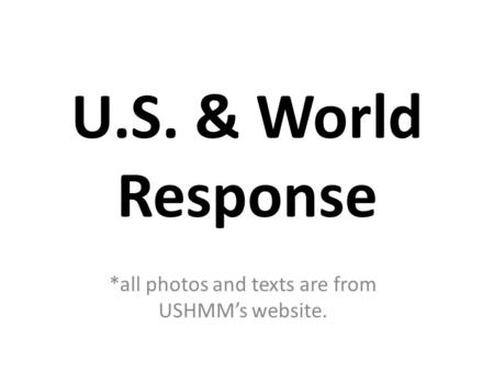 U.S. & World Response *all photos and texts are from USHMM’s website.