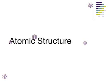 Atomic Structure.