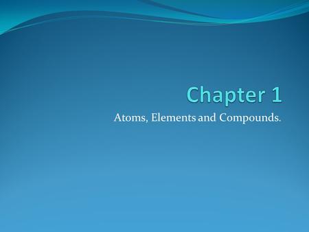 Atoms, Elements and Compounds.. Science Safety BRAINSTORM What are some rules that are important for lab safety? Design a poster for your safety rule.