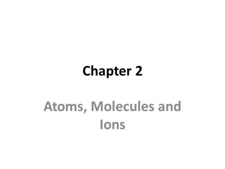 Chapter 2 Atoms, Molecules and Ions. History of Chemistry Greeks Alchemy.