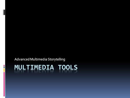 Advanced Multimedia Storytelling. Timeline tools  Dipity: allows you to create embeddable multimedia timelines Dipity  Tiki-Toki Tiki-Toki  Flash 