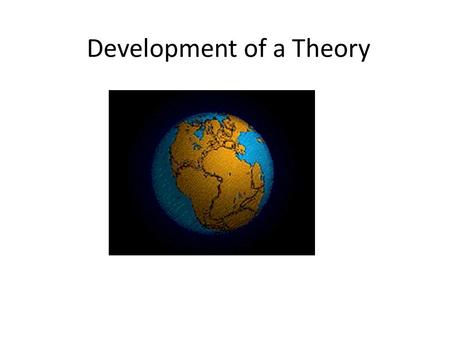 Development of a Theory. Now that I’ve shown that adults cannot hear certain ringtones, did I just make a new scientific theory? 1.Yes 2.No.