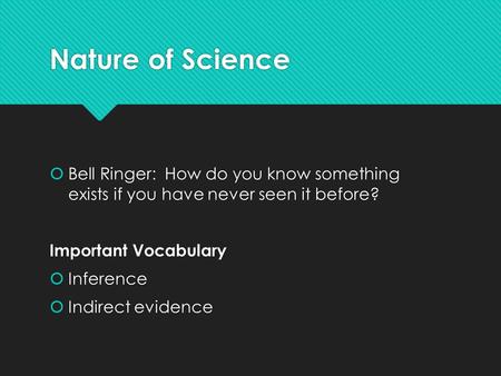  Bell Ringer: How do you know something exists if you have never seen it before? Important Vocabulary  Inference  Indirect evidence  Bell Ringer: How.