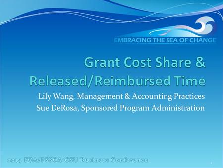 Lily Wang, Management & Accounting Practices Sue DeRosa, Sponsored Program Administration 1.