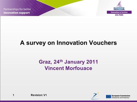 Revision: V11 A survey on Innovation Vouchers Graz, 24 th January 2011 Vincent Morfouace.