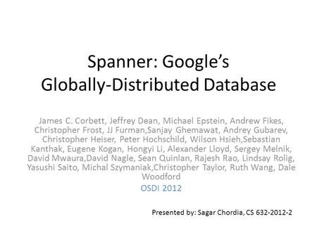 Spanner: Google’s Globally-Distributed Database James C. Corbett, Jeffrey Dean, Michael Epstein, Andrew Fikes, Christopher Frost, JJ Furman,Sanjay Ghemawat,