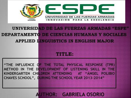 UNIVERSIDAD DE LAS FUERZAS ARMADAS “ESPE” DEPARTAMENTO DE CIENCIAS HUMANAS Y SOCIALES APPLIED LINGUISTICS IN ENGLISH MAJOR TITLE: “THE INFLUENCE OF THE.