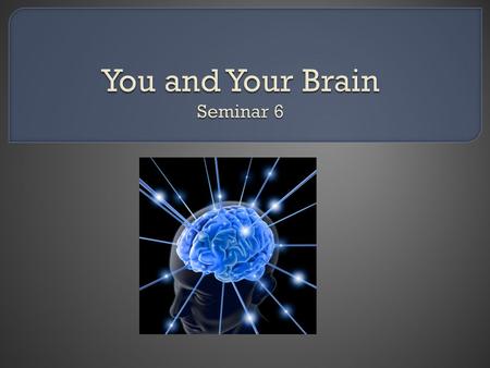  What can learning about the brain teach us about how we learn?  How can examining our own dispositions help us achieve a better understanding of how.