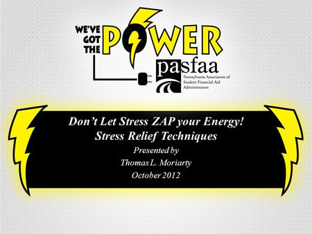 Don’t Let Stress ZAP your Energy! Stress Relief Techniques Presented by Thomas L. Moriarty October 2012.