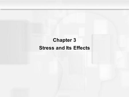 Chapter 3 Stress and Its Effects.