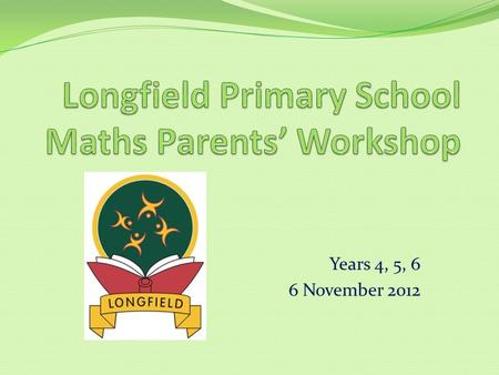 Longfield Primary School Maths Parents’ Workshop