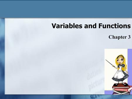 Variables and Functions Chapter 3 3-1. Variables Named storage location in computer’s memory Programs may need to store data when running o Stored in.