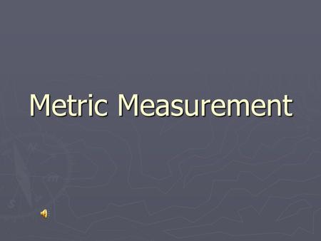 Metric Measurement.