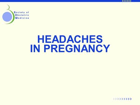 HEADACHES IN PREGNANCY. Objectives Identify unique differential diagnosis of headache in pregnant women. Recognize clinical features of some usual and.