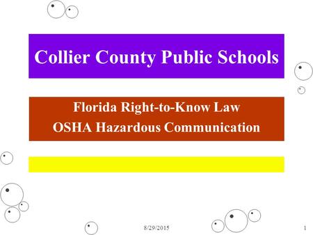 8/29/20151 Collier County Public Schools Florida Right-to-Know Law OSHA Hazardous Communication.