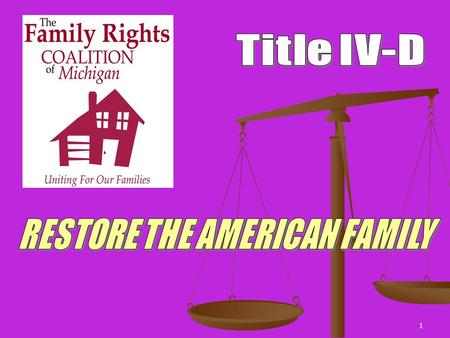 1. 2 Social Security Act 42 USC Chapter 7 Title IV-D “The Title IV-D program was designed by Congress to save federal and state funds by recovering assigned.