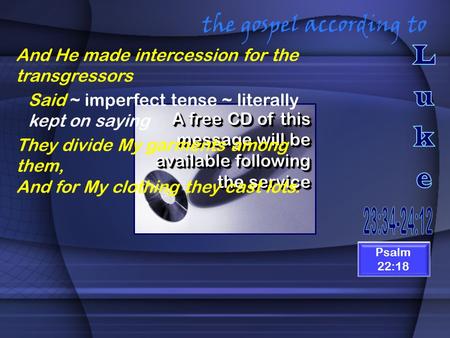 The gospel according to A free CD of this message will be available following the service And He made intercession for the transgressors Isaiah 53:7 Said.