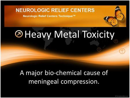 Heavy Metal Toxicity A major bio-chemical cause of meningeal compression.