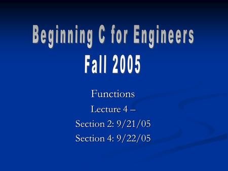 Functions Lecture 4 – Section 2: 9/21/05 Section 4: 9/22/05.