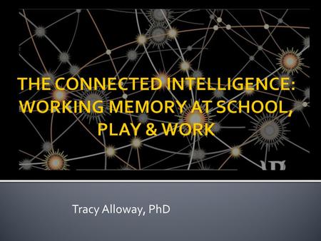 Tracy Alloway, PhD. Improving Working Memory, Alloway 2010 (Sage Press) IPPISSISSIM NATSHKAZAK.