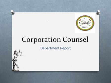 Corporation Counsel Department Report. Statutory Position Wis. Stat. s. 59.42(1) – may employ a corporation counsel. Calumet Ordinance 2-62 establishes.