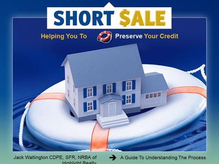 Helping You To Preserve Your Credit A Guide To Understanding The Process Jack Watlington CDPE, SFR, NRBA of Highlight Realty.