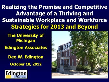 Realizing the Promise and Competitive Advantage of a Thriving and Sustainable Workplace and Workforce Strategies for 2013 and Beyond The University of.