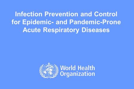 Infection Prevention and Control for Epidemic- and Pandemic-Prone Acute Respiratory Diseases.