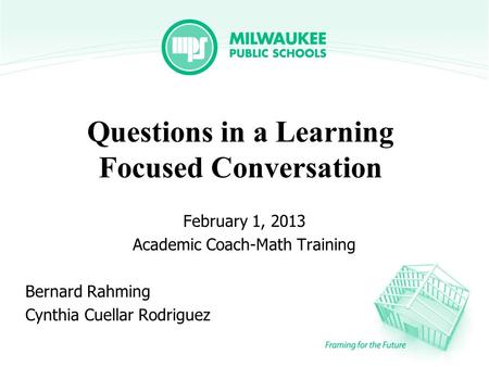 Questions in a Learning Focused Conversation February 1, 2013 Academic Coach-Math Training Bernard Rahming Cynthia Cuellar Rodriguez.