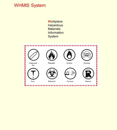 WHMIS System Workplace Hazardous Materials Information System.