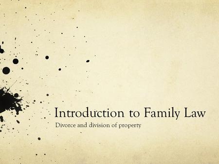 Introduction to Family Law Divorce and division of property.