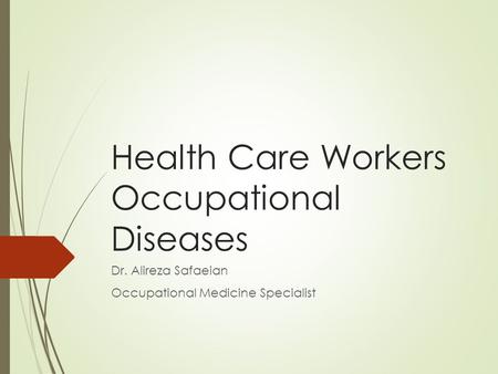 Health Care Workers Occupational Diseases Dr. Alireza Safaeian Occupational Medicine Specialist.