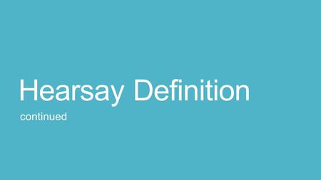 Hearsay Definition continued. Foundation Questions Q. What is your occupation? A. I am a rat catcher. Q. Where were you on the morning of October 1, 2014.