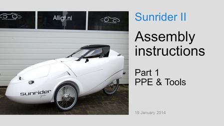 Assembly instructions Part 1 PPE & Tools 19 January 2014 Sunrider II.