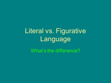 Literal vs. Figurative Language