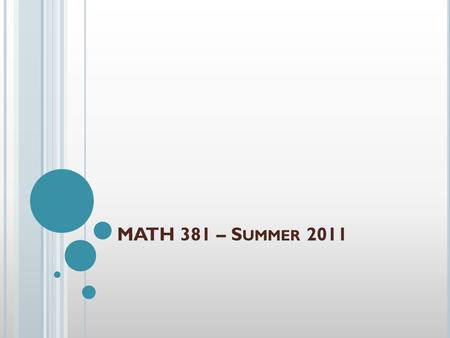 MATH 381 – S UMMER 2011. F IRST WEEK MATERIALS Syllabus Problem of the Week The Learning Environment My Expectations Assignments In-class Exams Books.