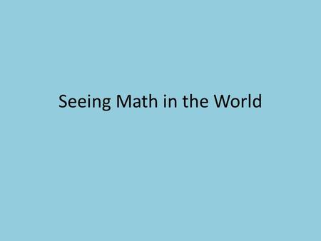 Seeing Math in the World. Application Use functions to model real-life problems Project trends based on models Finances Population Data analysis.