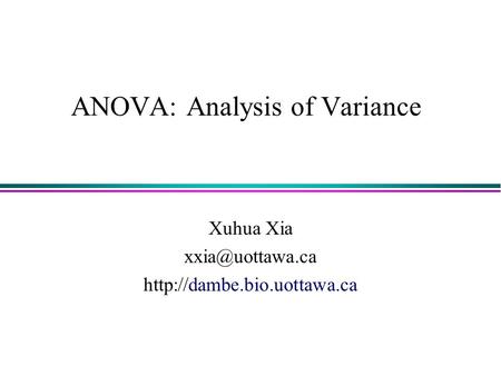 ANOVA: Analysis of Variance Xuhua Xia