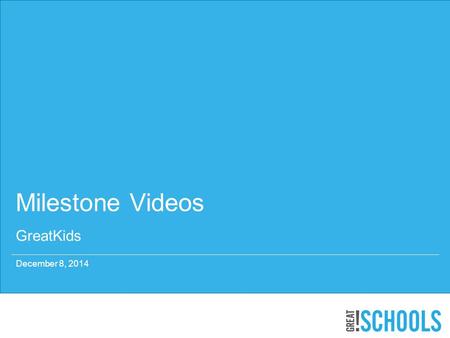 December 8, 2014 Milestone Videos GreatKids. The X Show Success. Guide Achievement. See children demonstrate the standards. Receive tips on key things.