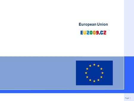 Page 1 European Union. Page 2 Introduction The European Union (EU) is an economic and political union of 27 member states, located primarily in Europe.