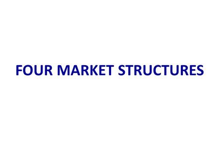 FOUR MARKET STRUCTURES